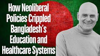 How Neoliberal Policies Crippled Bangladesh's  Education and Healthcare Systems