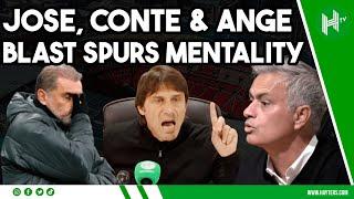 Jose, Conte & Ange all said SIMILAR things about the MENTALITY at Tottenham