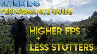 Skyrim: Ultimate ENB Performance Guide - How to Get Higher FPS & Less Stutters with an ENB