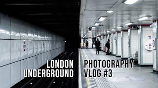 London Underground Photography - Sony A7III | London VLOG #3