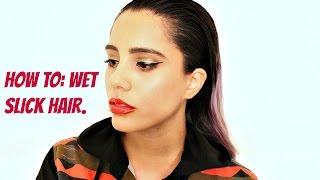 How To: Slick Wet Hair Tutorial.