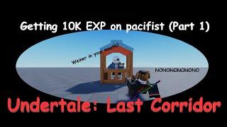 Getting 10K EXP on Pacifist Sans (PART 1) ||Undertale: Last Corridor||