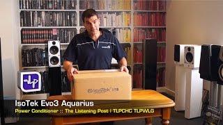 IsoTek EVO3 Aquarius Unboxing | The Listening Post | TLPCHC TLPWLG