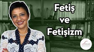 Fetiş ve Fetişizm nedir?