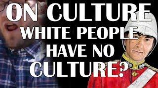 On Culture - Do White People have no Culture?