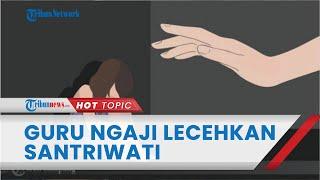 Kisah Pilu Santriwati yang Dilecehkan Guru Ngajinya, Tangan Pelaku Beraksi dari Kolong Meja