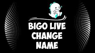 How to Change Your Name on Bigo Live 2023