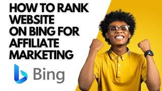 How to rank website on Bing for Affiliate marketing