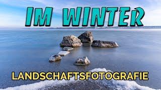 LANDSCHAFTSFOTOGRAFIE im Winter - Tipps von Siegfried Eichhorn