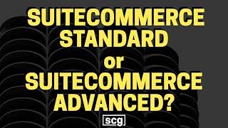 NetSuite SuiteCommerce Standard Edition vs SuiteCommerce Advanced