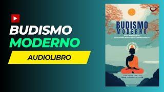 AUDIOLIBRO: Budismo Moderno: Guía Práctica De Psicología Budista Para Principiantes 