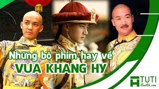 TOP 6 BỘ PHIM VỀ VUA KHANG HY HAY NHẤT | NHỮNG BỘ PHIM HAY NHẤT VỀ HOÀNG ĐẾ KHANG HI