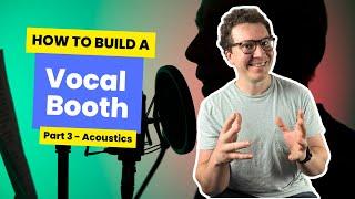 How To Build A Vocal Booth (Part 3) -  Acoustics