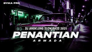 TERBARU 2025 | DJ PENANTIAN ARMADA ANGKLUNG SLOW FULL BASS (SYIKA PRO)