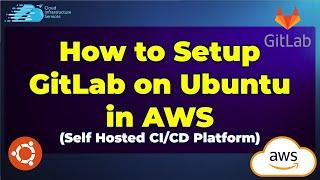 How to Setup\Install GitLab on Ubuntu in AWS (Self Hosted CI\CD Platform)