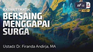 Bersaing Menggapai Surga - Ustadz Dr. Firanda Andirja M.A