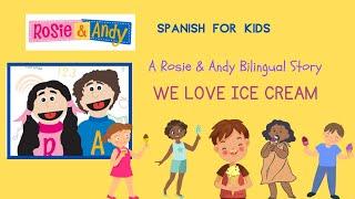 Rosie & Andy: Spanish for Kids- Bilingual Story: We Love Ice Cream