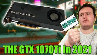 The GTX 1070 Ti - Still Good For 60FPS Gaming In 2021?