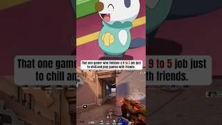 That one gamer who finishes a 9-5 job just to chill and play with friends.