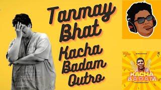 @tanmaybhat KACHA BADAM REMIX OUTRO