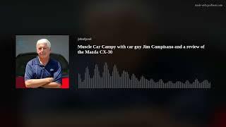 Muscle Car Campy with car guy Jim Campisano and a review of the Mazda CX-30