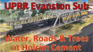 Layout Update - Water, Roads and Trees @ Holcim Cement - UPRR Evanston Sub - Large HO Model Railroad