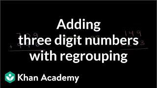 Adding three digit numbers with regrouping | Addition and subtraction | Arithmetic | Khan Academy