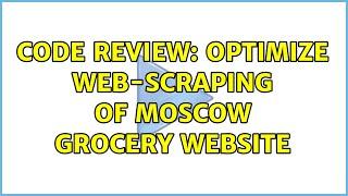 Code Review: Optimize web-scraping of Moscow grocery website