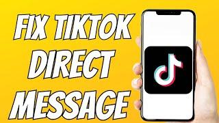 Fix TikTok Direct Message Option Not Showing 2023