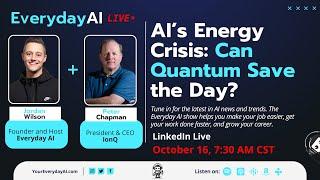 AI’s Energy Crisis: Can Quantum Save the Day? - An Everyday AI Chat w/ Jordan Wilson & Peter Chapman