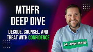 MTHFR Deep Dive: Decode, Counsel, and Treat with Confidence | Dr. Adam Sewell