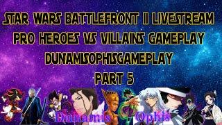 Pro Heroes Vs Villains Gameplay Livestream - STAR WARS Battlefront II - DunamisOphisGameplay Part5