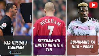 Beckham-a'n United hotute a ṭan, VAR tihsual a tlahniam, Bumhmang ka nilo - Pogba