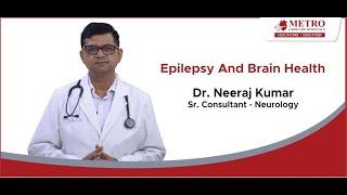 Exploring the Epilepsy-Brain Health Connection: Insights with Dr. Neeraj Kumar | Metro Hospitals