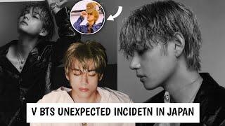 LATEST V BTS ! KIM TAEHYUNG'S UNEXPECTED AND DANGEROUS INCIDENT IN JAPAN