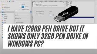 I have 128GB pen drive but it shows only 32GB pen drive in WINDOWS PC