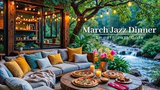 Cozy Outdoor Dining by the Stream | Positive March Jazz & Nature Therapy for Relaxation