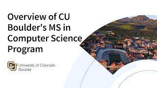 Overview of CU Boulder's MS in Computer Science Program 3.6.25.