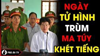 Ngày Tử Hình Những “Trùm” Ma Túy Khét Tiếng | Phá Án TV