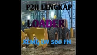 P2H  lengkap LOADER XCMG LW 500 FN PT IWIP