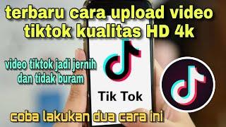 CARA UPLOAD VIDEO TIKTOK KUALITAS HD 4k || video jernih dan tidak buram