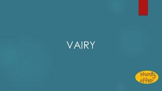 Vairy Meaning