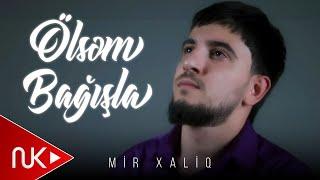 Mir Xaliq - Olsem Bagisla 2024 (Yeni Klip)