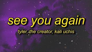 Tyler, The Creator - See You Again (Lyrics) ft. Kali Uchis | ok ok ok lalala