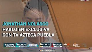 Jonathan Nolasco habló en exclusiva con TV Azteca Puebla