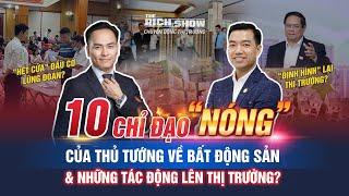 10 CHỈ ĐẠO "NÓNG" CỦA THỦ TƯỚNG VỀ BẤT ĐỘNG SẢN & NHỮNG TÁC ĐỘNG LÊN THỊ TRƯỜNG? | The Rich Show #70