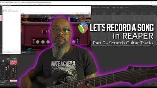 Let's Record a Song in REAPER Part 2  - Scratch Guitar Tracks