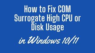 How to Fix COM Surrogate High CPU or Disk Usage in Windows 11 [2023]