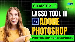 Chapter - 5  Lasso Tool In Adobe Photoshop: Standard, Polygonal, and Magnetic Explained! | Photoshop