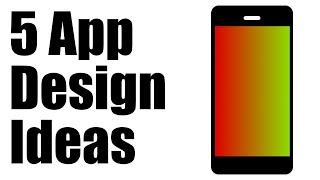 5 App Design Ideas